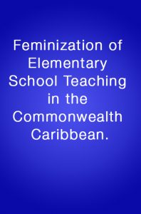 Book Cover: Feminization of Elementary School Teaching in the Commonwealth Caribbean.