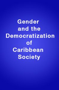 Book Cover: Gender and the Democratization of Caribbean Society